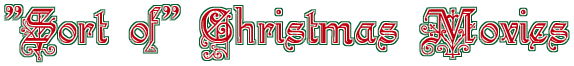 'Sort of' Christmas Movies